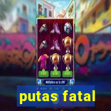 putas fatal